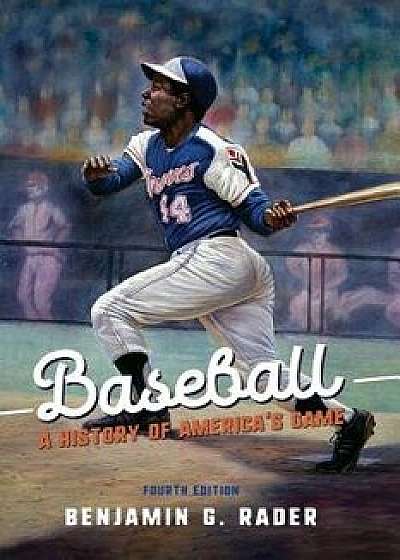 Baseball: A History of America's Game, Paperback/Benjamin G. Rader