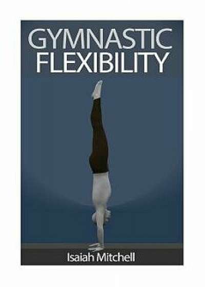 Gymnastic Flexibility/Aaron Chase