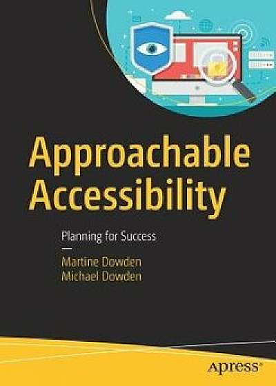 Approachable Accessibility: Planning for Success, Paperback/Martine Dowden