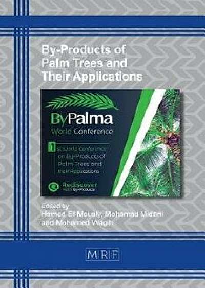 By-Products of Palm Trees and Their Applications, Paperback/Hamed El-Mously