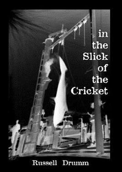 In the Slick of the Cricket/Russell Drumm