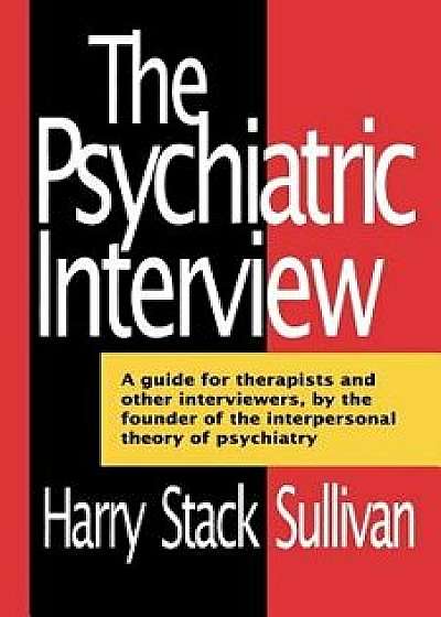 The Psychiatric Interview, Paperback/Harry Stack Sullivan