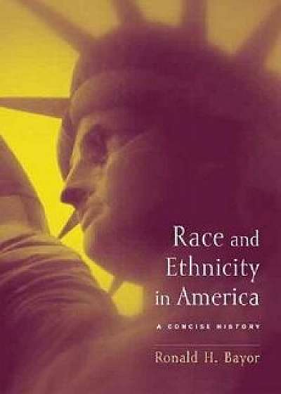 Race and Ethnicity in America: A Concise History, Paperback/Ronald Bayor