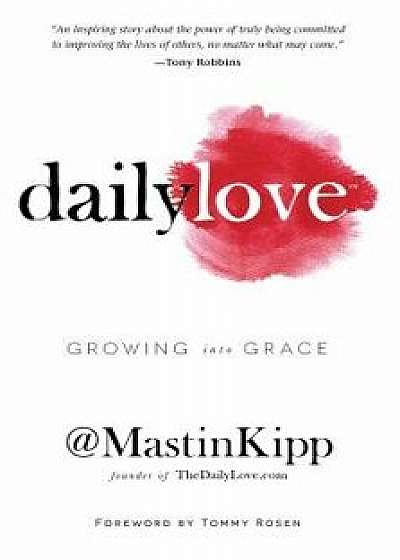 Daily Love: Growing Into Grace/Mastin Kipp