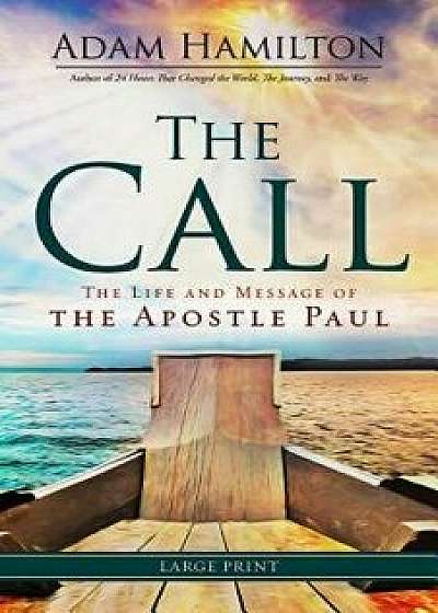 The Call [large Print]: The Life and Message of the Apostle Paul, Paperback/Adam Hamilton