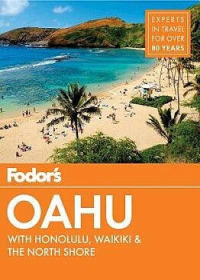 Fodor's Oahu: With Honolulu, Waikiki & the North Shore, Paperback/Fodor's Travel Guides