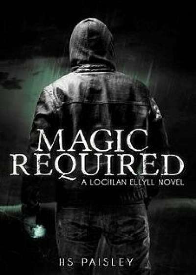 Magic Required: A Lochlan Ellyll Novel, Paperback/Hs Paisley