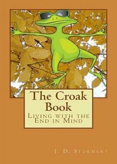 The Croak Book: Living with the End in Mind, Paperback/Rev J. Douglas Storment