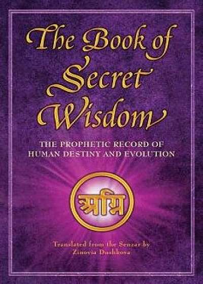 The Book of Secret Wisdom: The Prophetic Record of Human Destiny and Evolution, Paperback/Zinovia Dushkova