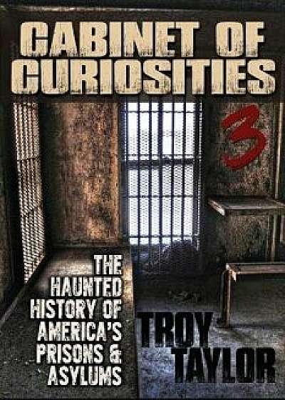 Cabinet of Curiosities 3, Paperback/Troy Taylor