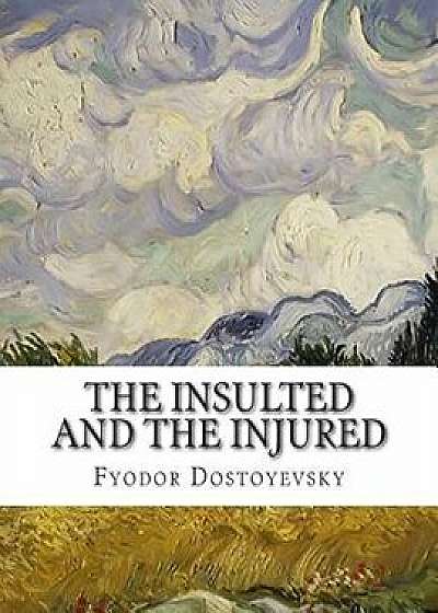 The Insulted and the Injured/Fyodor Dostoyevsky