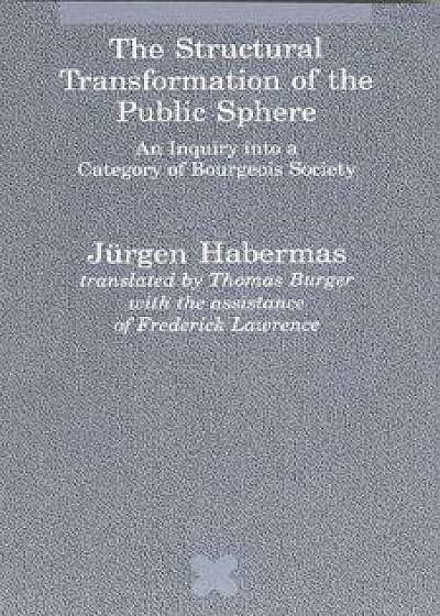 The Structural Transformation of the Public Sphere: An Inquiry Into a Category of Bourgeois Society, Paperback/Jurgen Habermas