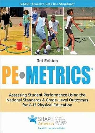 Pe Metrics: Assessing Student Performance Using the National Standards & Grade-Level Outcomes for K-12 Physical Education, Paperback/Shape America -. Society of Health and P