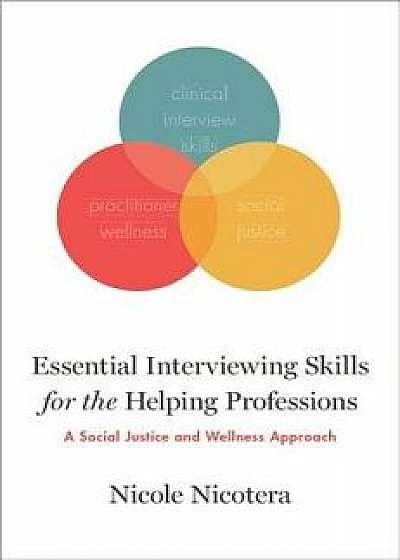 Essential Interviewing Skills for the Helping Professions: A Social Justice and Wellness Approach, Paperback/Nicole Nicotera
