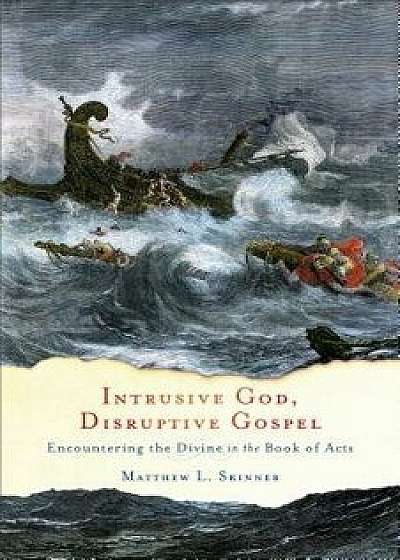 Intrusive God, Disruptive Gospel: Encountering the Divine in the Book of Acts, Paperback/Matthew L. Skinner