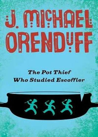 The Pot Thief Who Studied Escoffier, Paperback/J. Michael Orenduff