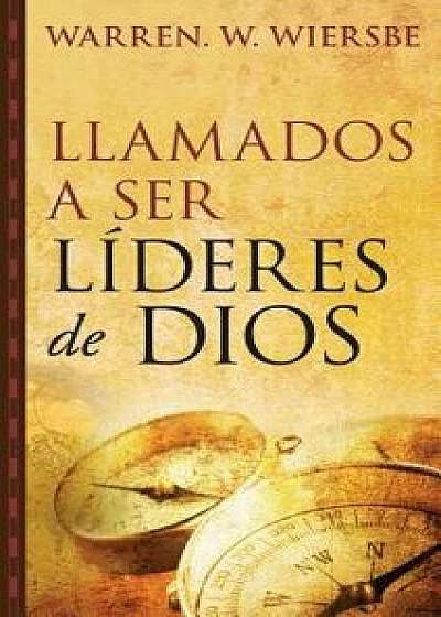 Llamados a Ser L deres de Dios, Paperback/Warren W. Wiersbe