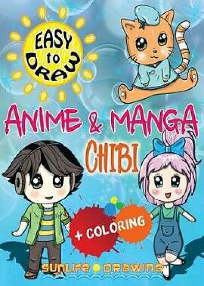 EASY TO DRAW Anime & Manga CHIBI: Draw & Color 20 Cute Kawaii Animals & Pets, Boys & Girls, Paperback/Sunlife Drawing