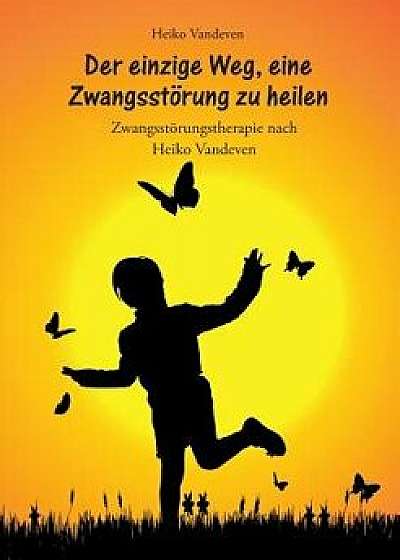 Der Einzige Weg, Eine Zwangsstörung Zu Heilen, Paperback/Heiko Vandeven