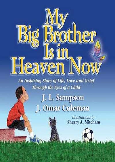 My Big Brother Is in Heaven Now: An Inspiring Story of Life, Love and Grief Through The Eyes of a Child, Paperback/J. L. Sampson