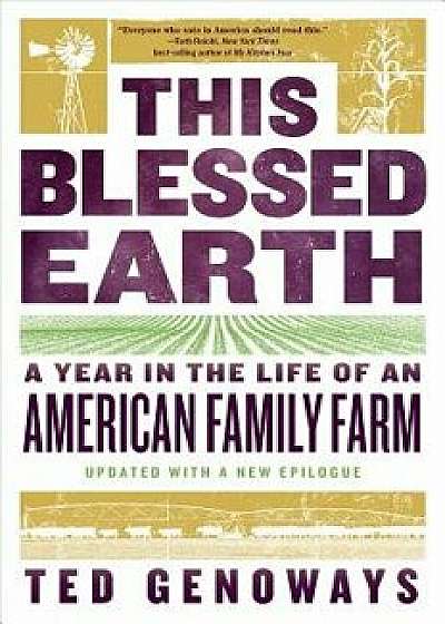 This Blessed Earth: A Year in the Life of an American Family Farm, Paperback/Ted Genoways