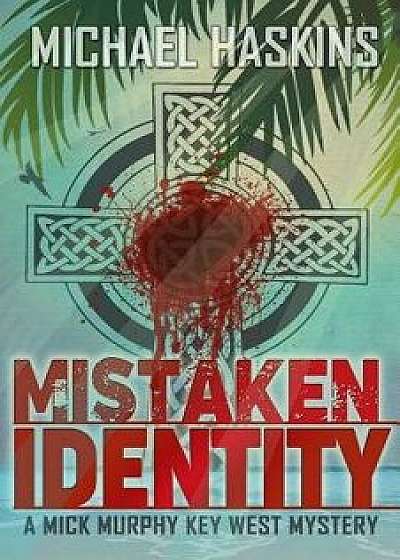 Mistaken Identity: A Mick Murphy Key West Mystery, Paperback/Michael Haskins