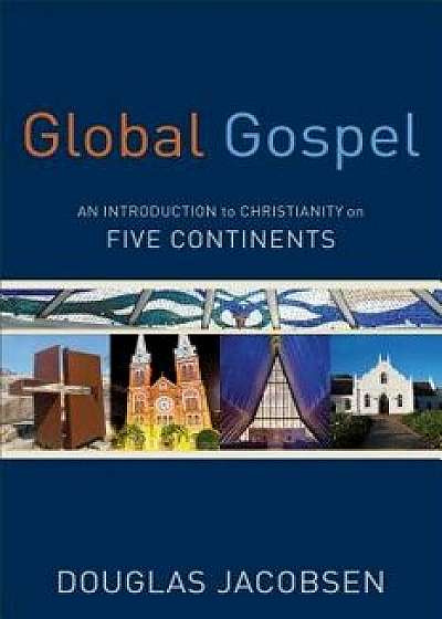 Global Gospel: An Introduction to Christianity on Five Continents, Paperback/Douglas Jacobsen