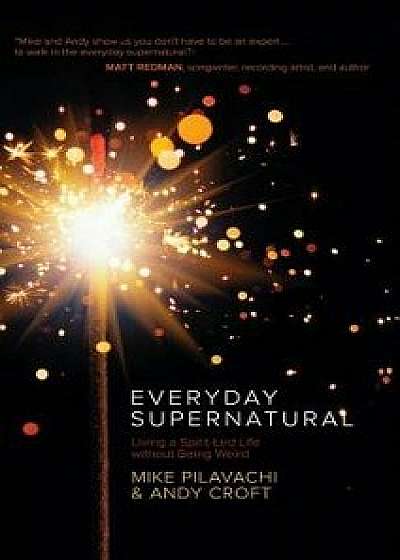 Everyday Supernatural, Hardcover/Mike Pilavachi