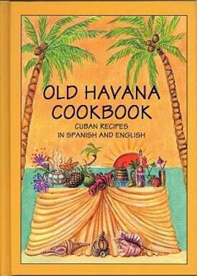 Old Havana Cookbook: Cuban Recipes in Spanish and English, Paperback/Rafael Marcos