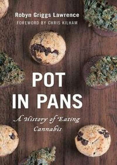 Pot in Pans: A History of Eating Cannabis, Hardcover/Robyn Griggs Lawrence
