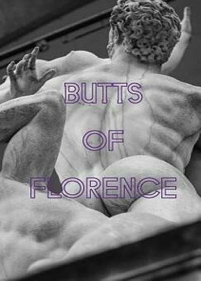 Butts of Florence, Paperback/Erik Benjamins