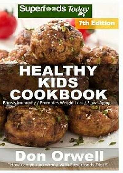 Healthy Kids Cookbook: Over 230 Quick & Easy Gluten Free Low Cholesterol Whole Foods Recipes Full of Antioxidants & Phytochemicals, Paperback/Don Orwell