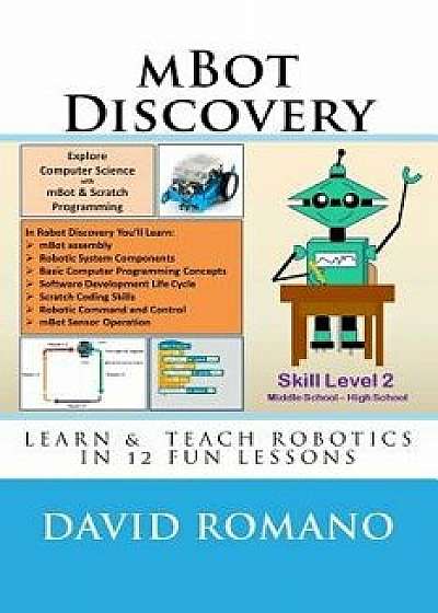 Mbot Discovery: Learn & Teach Robotics in 12 Fun Lessons, Paperback/David Romano
