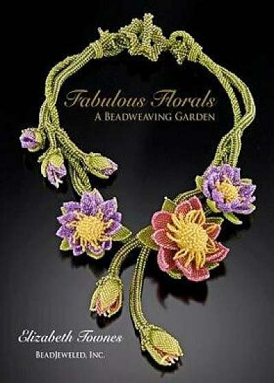 Fabulous Florals: A Beadweaving Garden, Paperback/Elizabeth Townes
