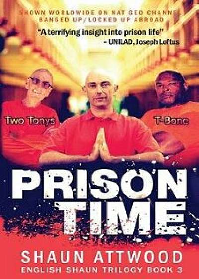 Prison Time: Locked Up In Arizona, Paperback/Shaun Attwood