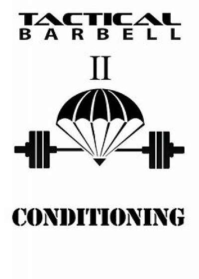 Tactical Barbell 2: Conditioning, Paperback/K. Black