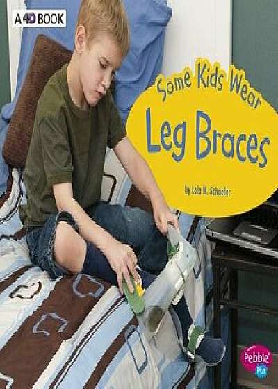 Some Kids Wear Leg Braces: A 4D Book, Paperback/Lola M. Schaefer