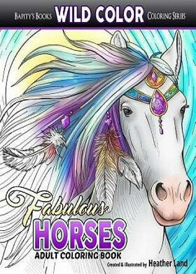 Fabulous Horses: Adult Coloring Book, Paperback/Heather Land
