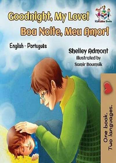 Goodnight, My Love! (English Portuguese Children's Book): Bilingual English Brazilian Portuguese Book for Kids, Hardcover/Shelley Admont