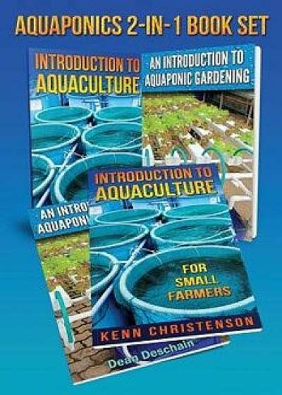 Aquaponics 2-1 Book Set: (first Editions) an Introduction to Aquaculture - An Introduction to Aquaponic Gardening, Paperback/Kenn Christenson