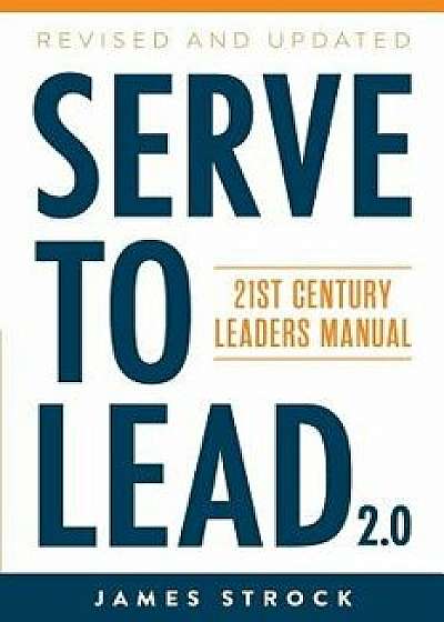 Coperta cărții Serve to Lead: 21st Century Leaders Manual, Paperback/James Strock