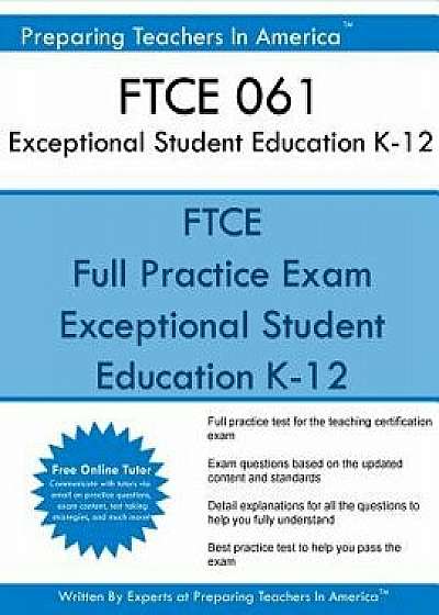 FTCE 061 Exceptional Student Education K-12: FTCE Ese Exceptional Student Education, Paperback/Preparing Teachers in America