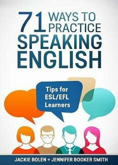 71 Ways to Practice Speaking English: Tips for Esl/Efl Learners, Paperback/Jennifer Booker Smith