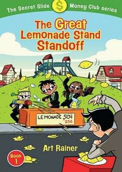 The Great Lemonade Stand Standoff (the Secret Slide Money Club, Book 1), Paperback/Art Rainer