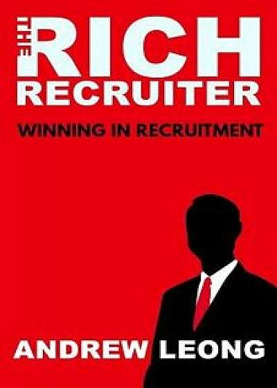 The Rich Recruiter: Winning in Recruitment, Paperback/Andrew Leong