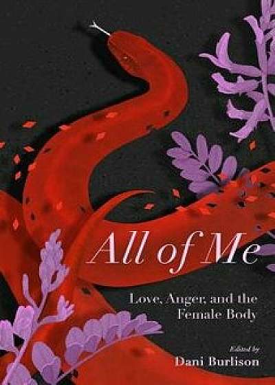 All of Me: Stories of Love, Anger, and the Female Body, Paperback/Dani Burlisson