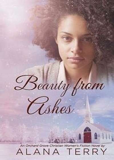 Beauty from Ashes, Paperback/Alana Terry