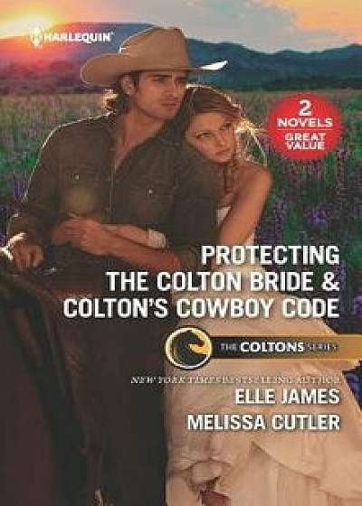 Protecting the Colton Bride & Colton's Cowboy Code: A 2-In-1 Collection/Elle James