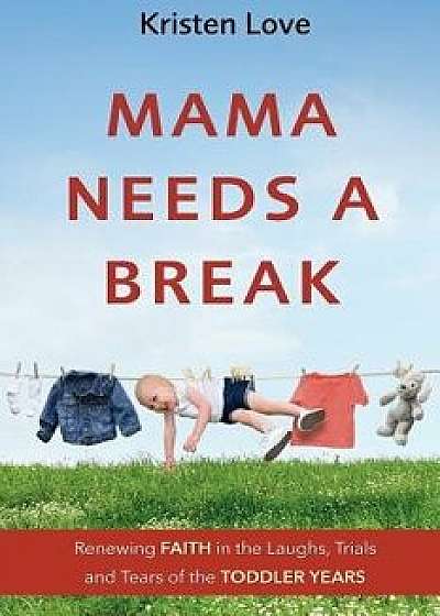 Mama Needs a Break, Paperback/Kristen Love