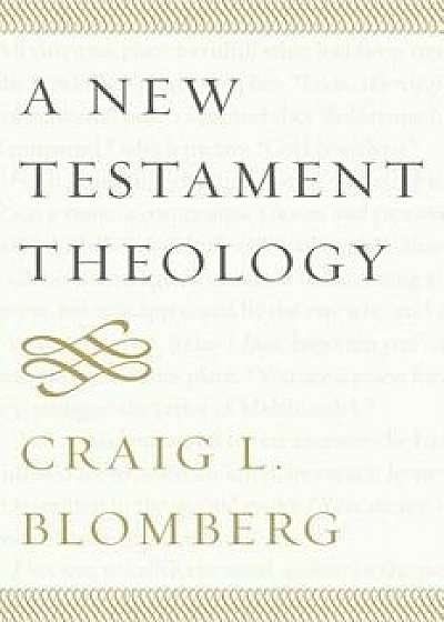 A New Testament Theology, Paperback/Craig L. Blomberg